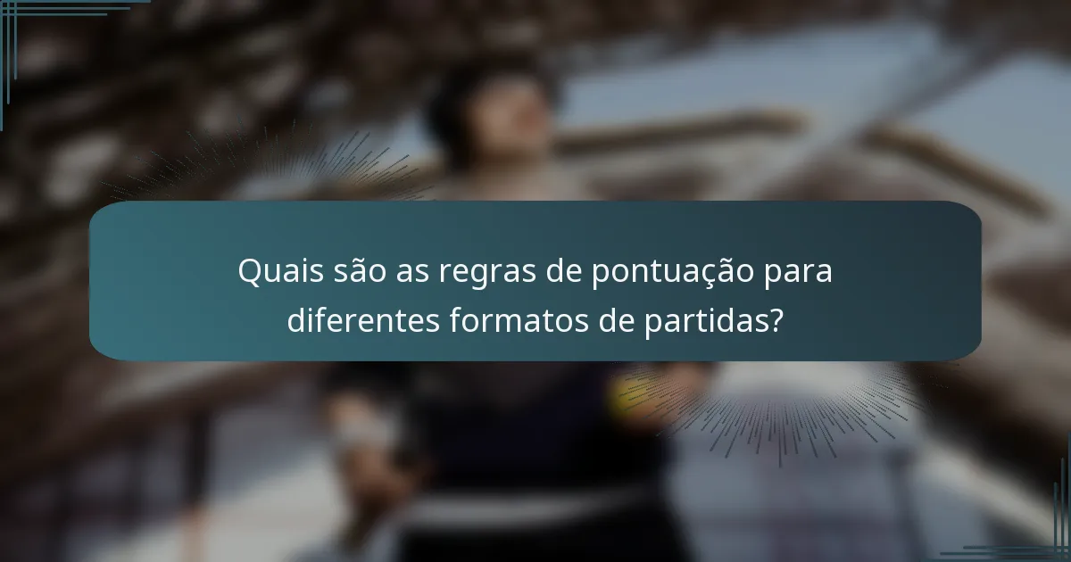 Quais são as regras de pontuação para diferentes formatos de partidas?