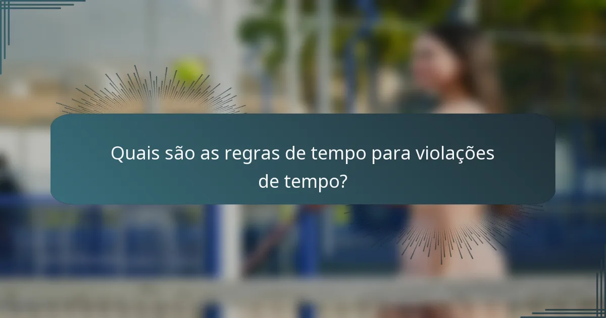 Quais são as regras de tempo para violações de tempo?