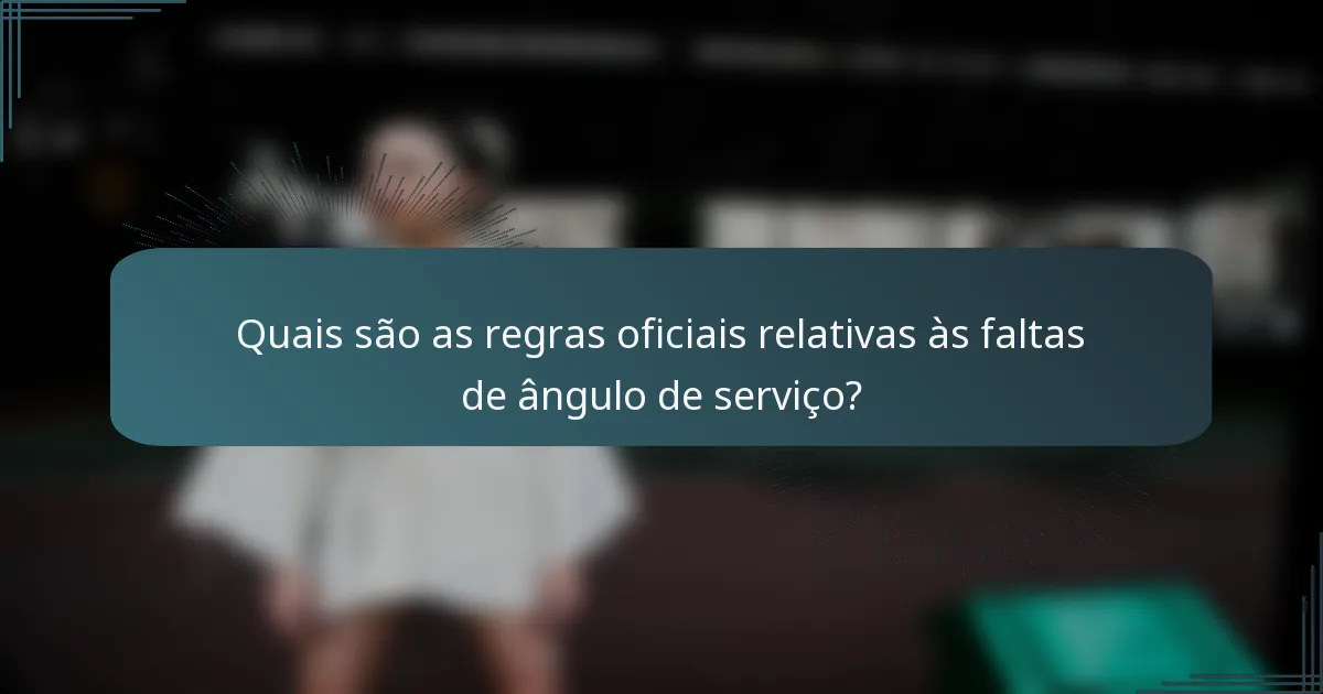 Quais são as regras oficiais relativas às faltas de ângulo de serviço?