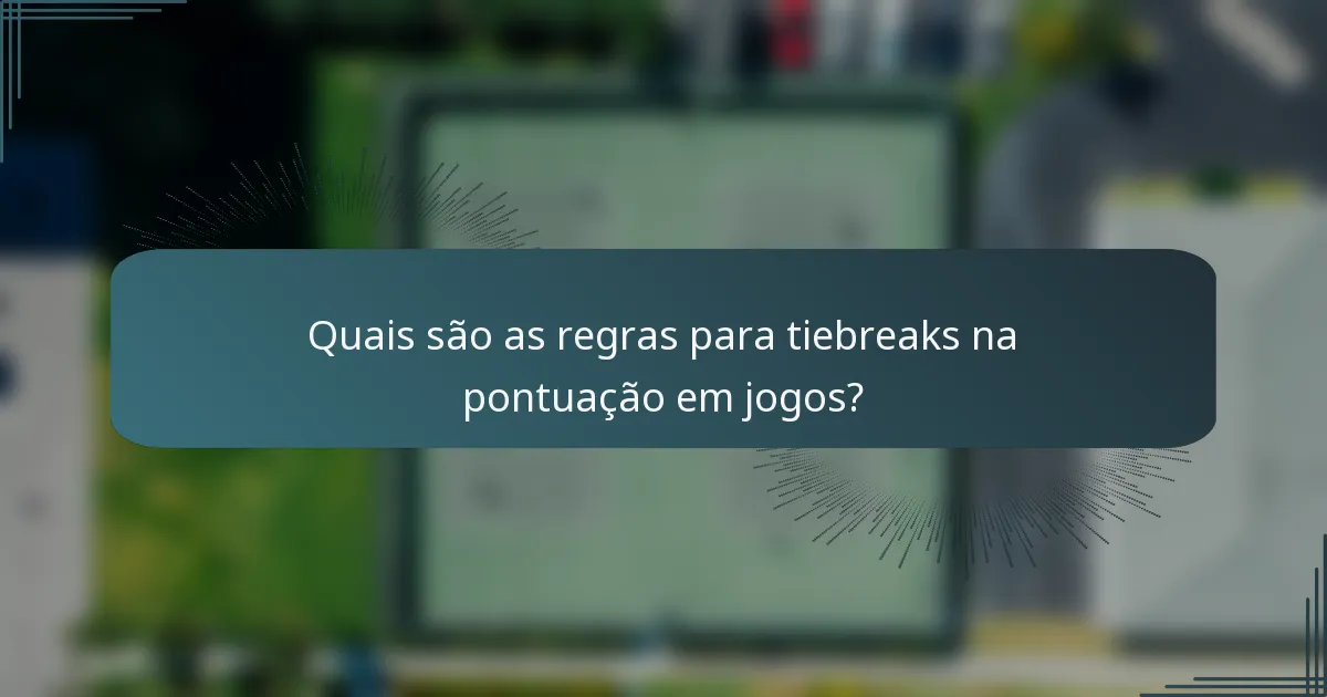 Quais são as regras para tiebreaks na pontuação em jogos?