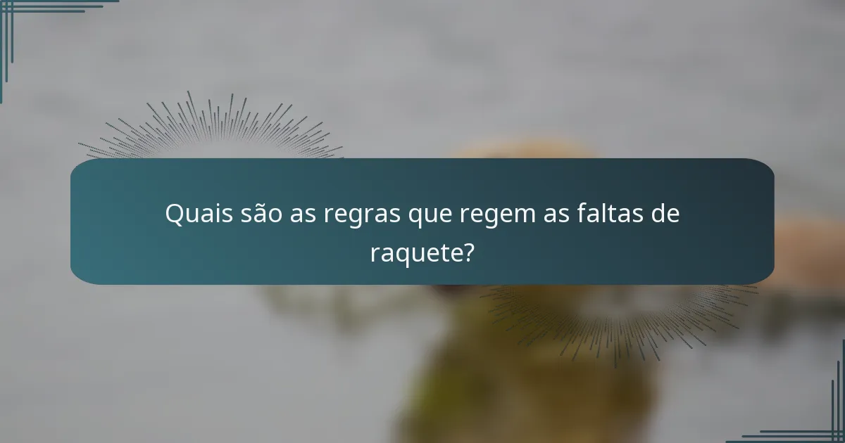 Quais são as regras que regem as faltas de raquete?
