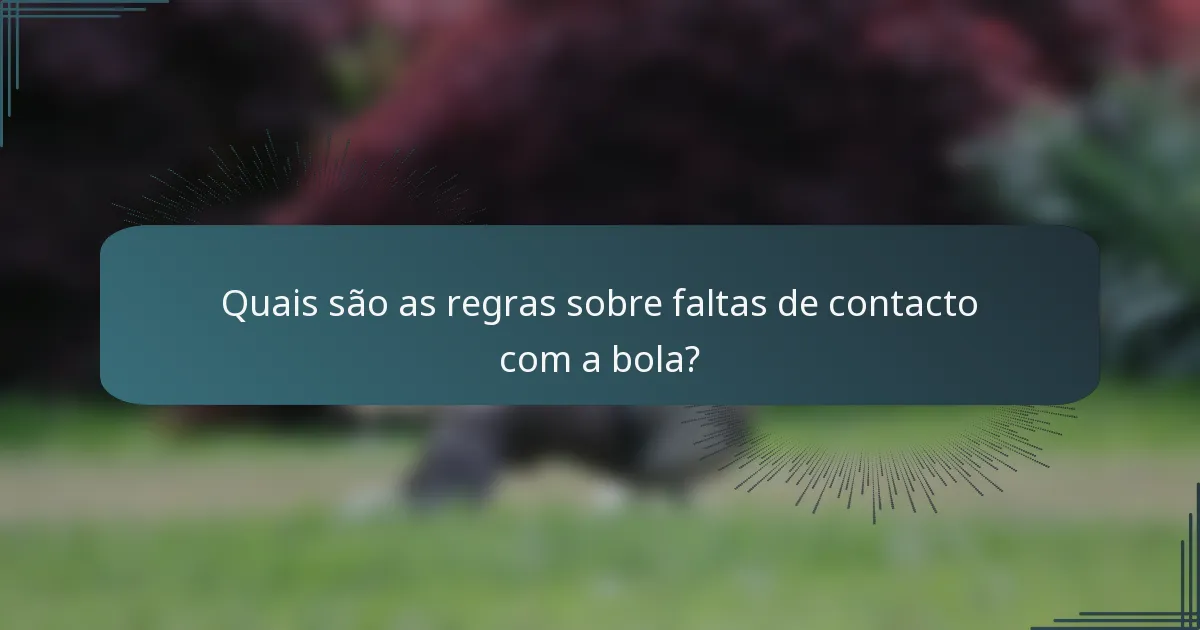 Quais são as regras sobre faltas de contacto com a bola?