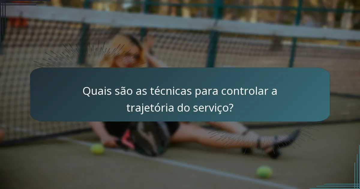 Quais são as técnicas para controlar a trajetória do serviço?