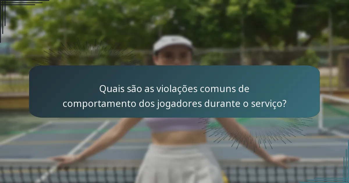 Quais são as violações comuns de comportamento dos jogadores durante o serviço?