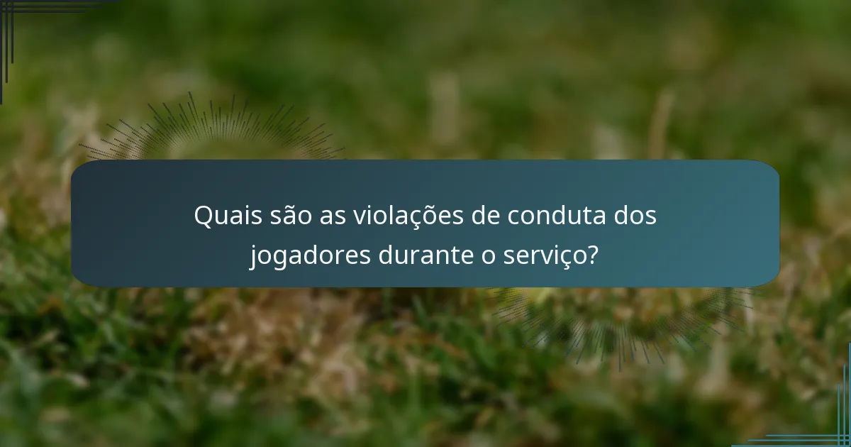 Quais são as violações de conduta dos jogadores durante o serviço?