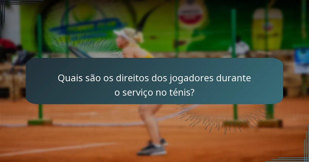 Quais são os direitos dos jogadores durante o serviço no ténis?
