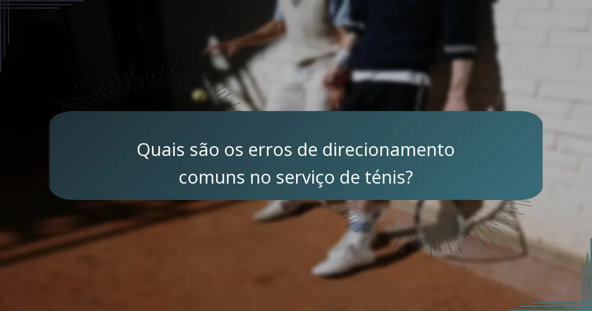 Quais são os erros de direcionamento comuns no serviço de ténis?