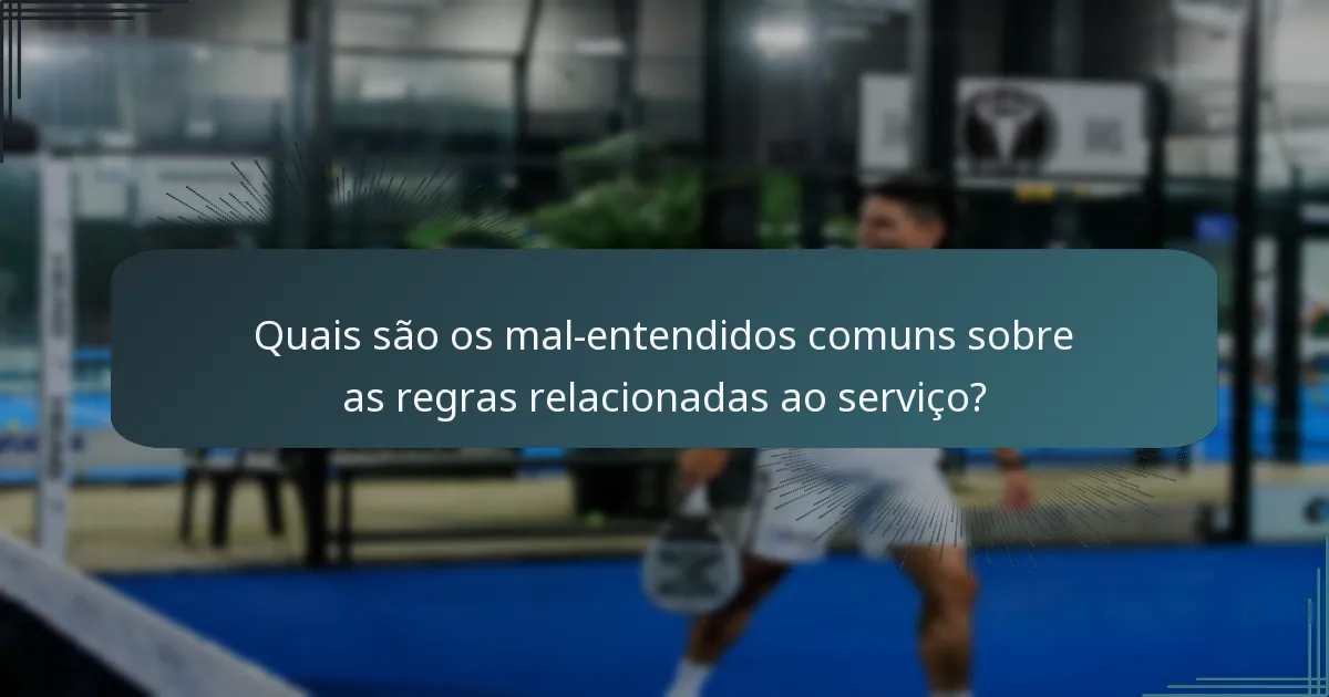Quais são os mal-entendidos comuns sobre as regras relacionadas ao serviço?