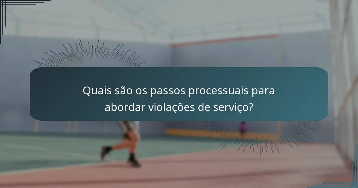 Quais são os passos processuais para abordar violações de serviço?