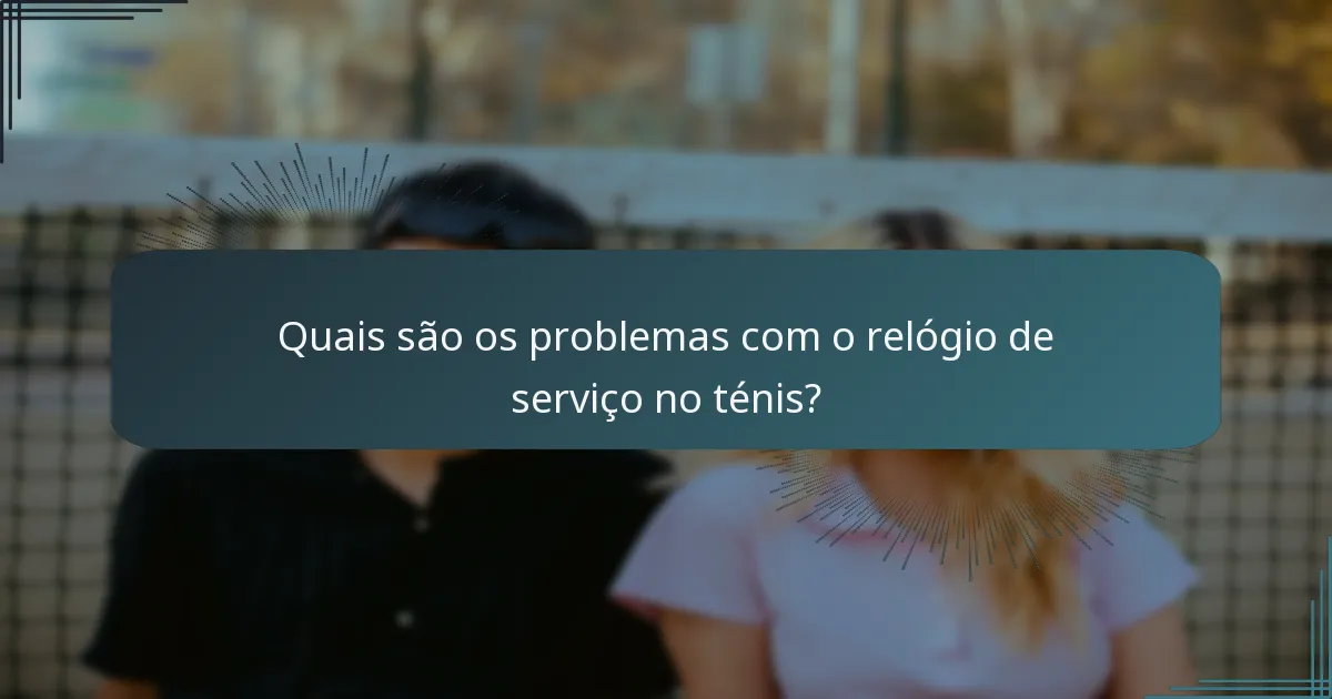 Quais são os problemas com o relógio de serviço no ténis?