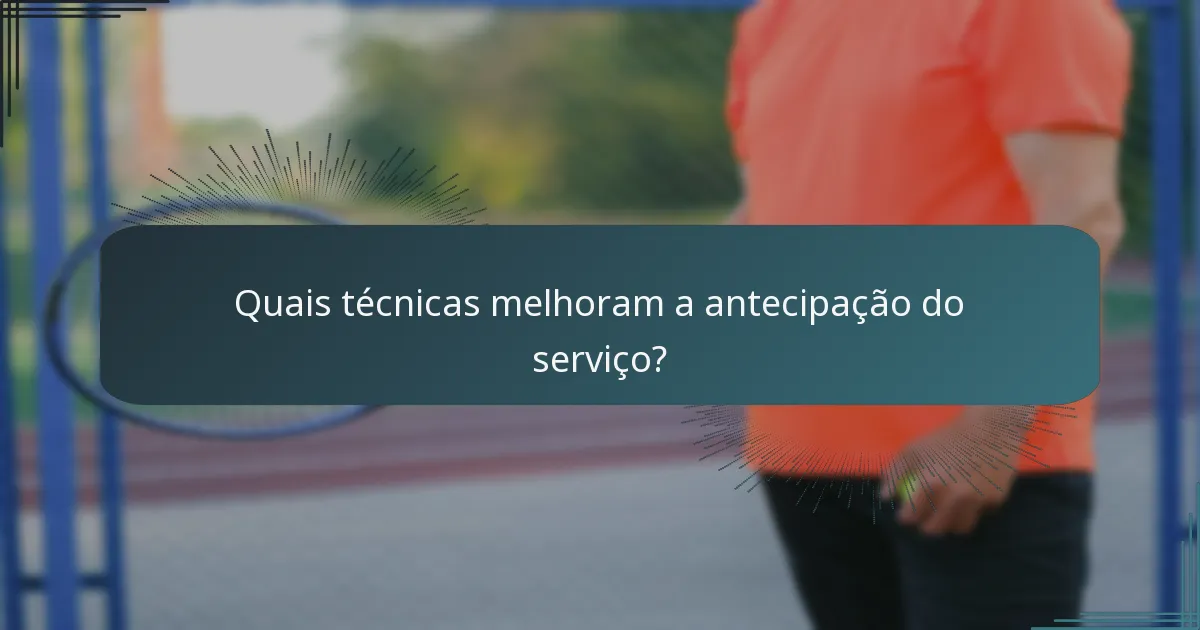 Quais técnicas melhoram a antecipação do serviço?