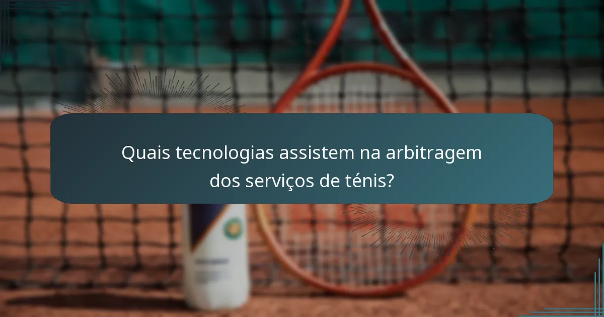 Quais tecnologias assistem na arbitragem dos serviços de ténis?