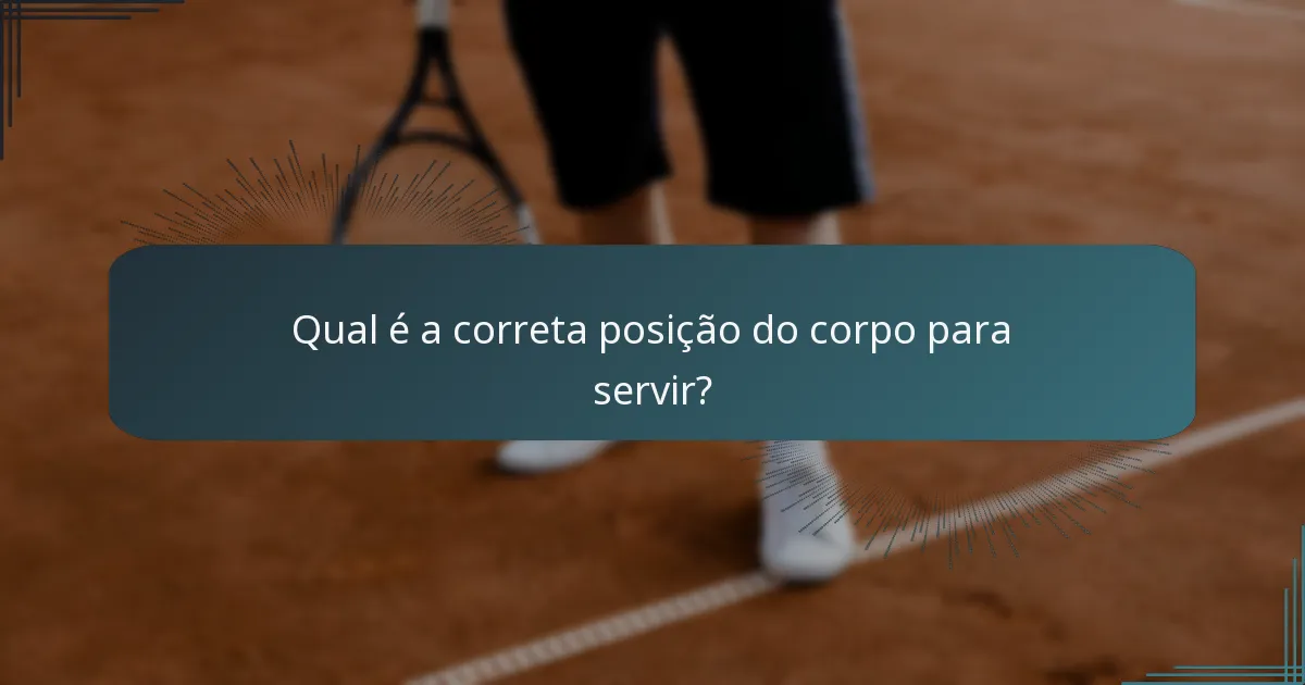 Qual é a correta posição do corpo para servir?
