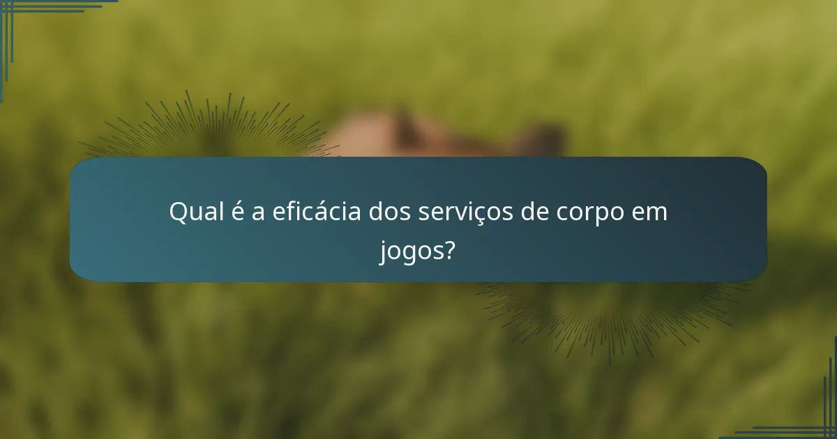 Qual é a eficácia dos serviços de corpo em jogos?