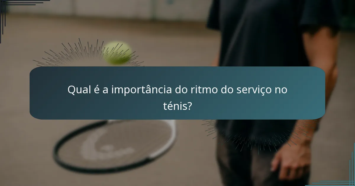 Qual é a importância do ritmo do serviço no ténis?