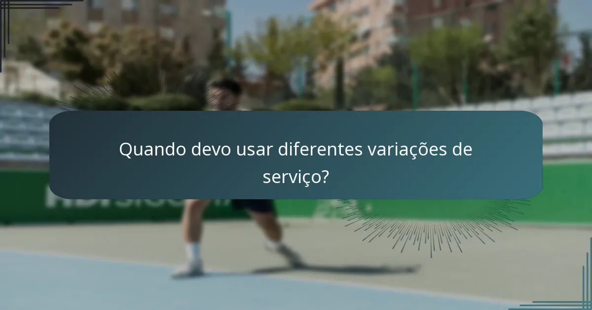 Quando devo usar diferentes variações de serviço?