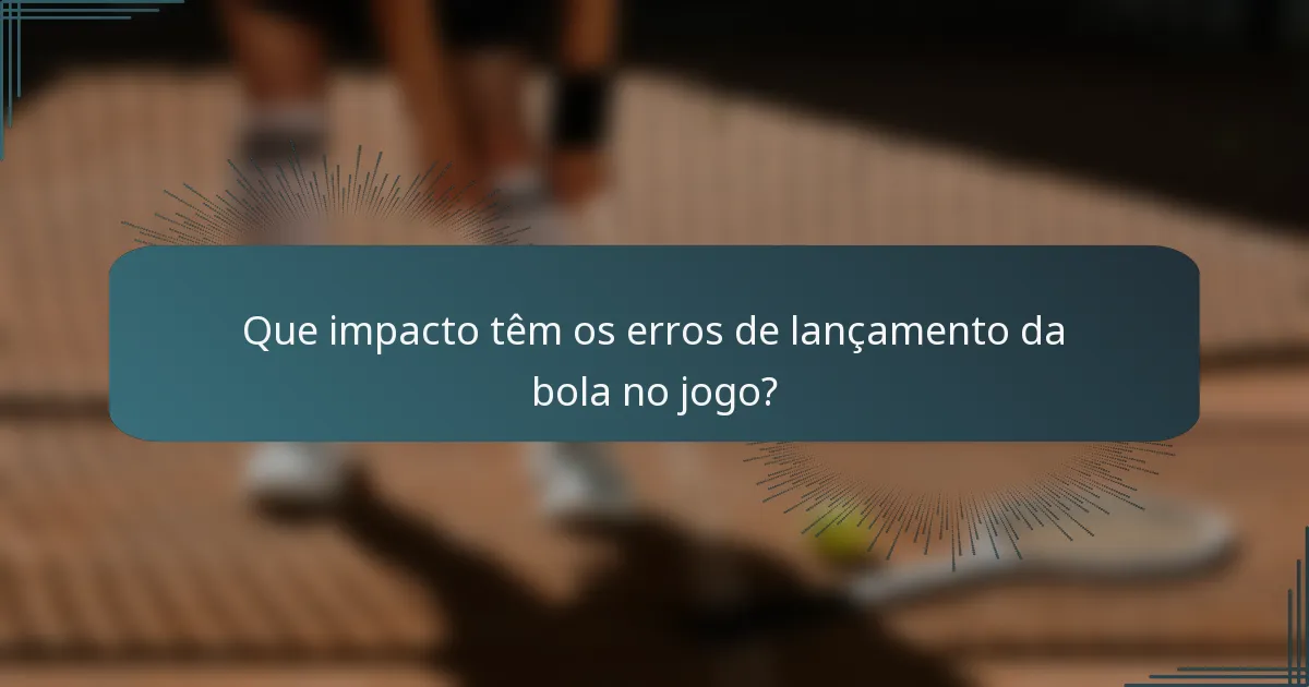 Que impacto têm os erros de lançamento da bola no jogo?
