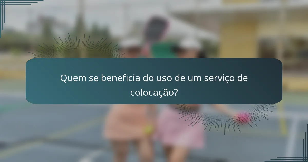 Quem se beneficia do uso de um serviço de colocação?